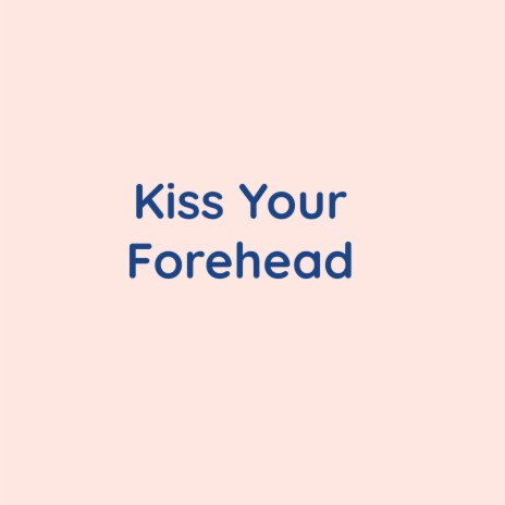 Kiss Your Forehead | Boomplay Music