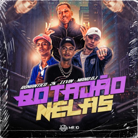 Botadão nelas ft. MC Levin, Mc 2k & Mc Romântico | Boomplay Music