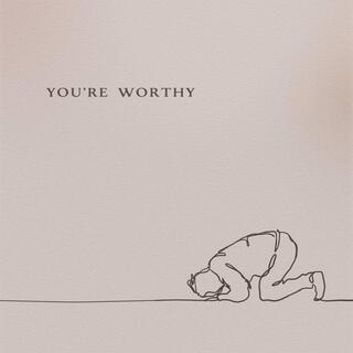 You're Worthy