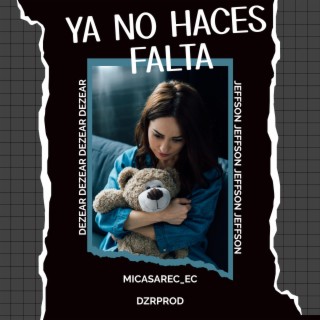 YA NO HACES FALTA ft. Dezear lyrics | Boomplay Music