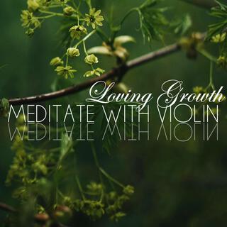 Loving Growth (Meditate With Violin)