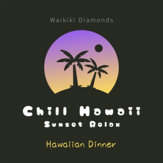 Chill Hawaii: Sunset Relax - Hawaiian Dinner