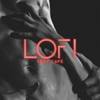 Lofi Sexy Cafè - Chill Beats For Sensual Nights