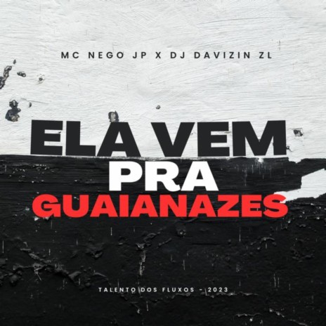 Ela Vem Pra Guaianazes ft. MC Nego JP & Dj Davizin ZL | Boomplay Music