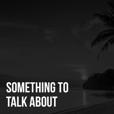 something to talk about | Boomplay Music