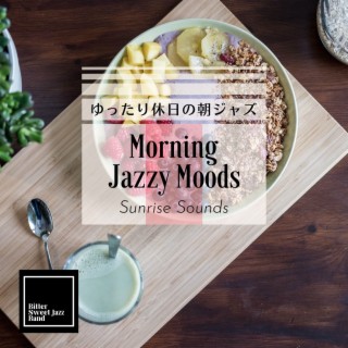 Morning Jazzy Moods: ゆったり休日の朝ジャズ - Sunrise Sounds