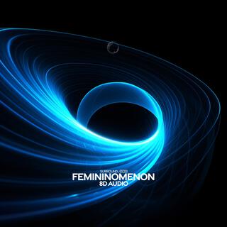 Femininomenon (8D Audio)