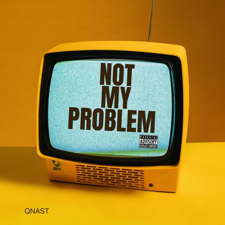 Not my problem | Boomplay Music