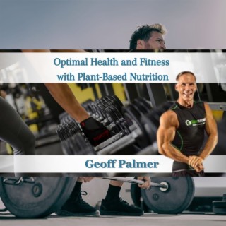 Geoff Palmer, Nutrition Optimal Health and Fitness with Plant-Based Nutrition