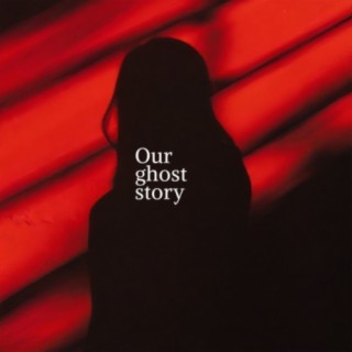 Our Ghost Story