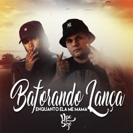 DJ NpcSize - BAFORANDO LANÇA ENQUANTO ELA ME MAMA ft. Mc Pogba MP3 Download  & Lyrics