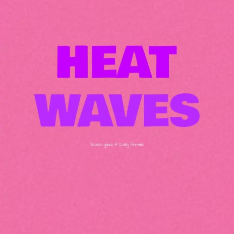 Heat Waves ft. Crazy Animals | Boomplay Music