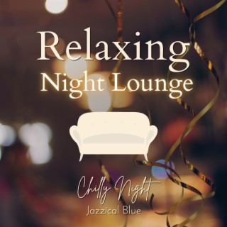 Relaxing Night Lounge - Chilly Night