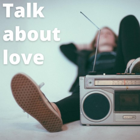 Talk about love | Boomplay Music