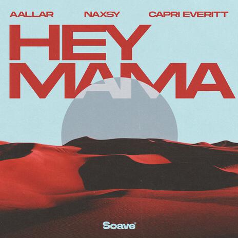 Hey Mama ft. Naxsy & Capri Everitt | Boomplay Music