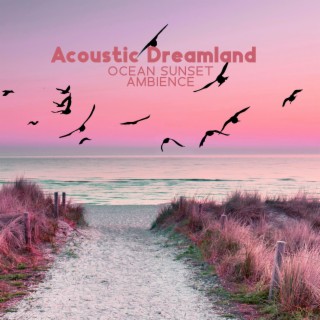 Acoustic Dreamland – Ocean Sunset Ambience: Chilled Summer Mood