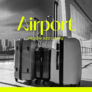 Airport Mellow Jazz Lounge: Smooth Background Jazz Music, Entertainment During Travelling