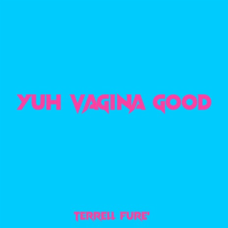 Yuh Vagina Good | Boomplay Music