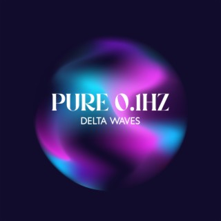 Pure 0.1HZ Delta Waves: Epsilon, Harmony of Heart and Mind, Breath Frequency