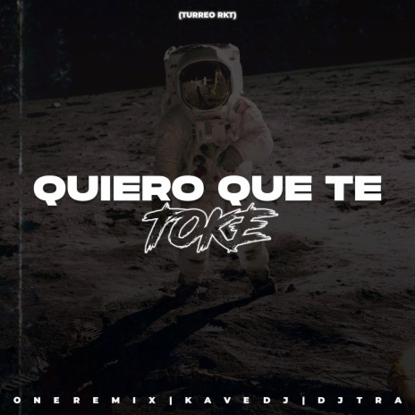 Quiero Que Te Toke (Turreo Rkt) ft. Kave DJ & DJ Tra | Boomplay Music