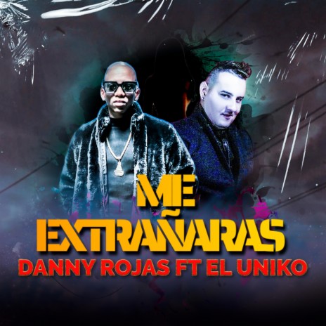 Me Extrañaras ft. El Uniko | Boomplay Music