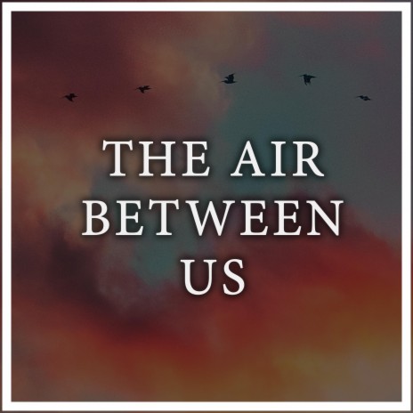 The Air Between Us ft. Nylonwings | Boomplay Music