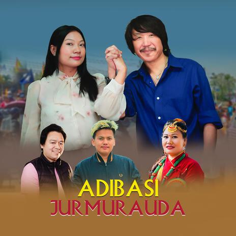 Adibasi Jurmurauda ft. Rajesh Payal Rai & Sunita Thegim | Boomplay Music