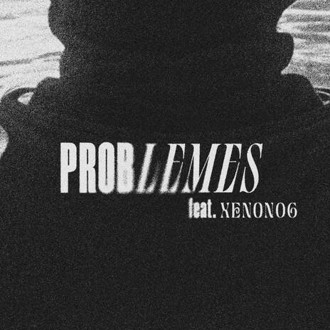 Problèmes ft. XÉNON 06