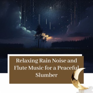 Relaxing Rain Noise and Flute Music for a Peaceful Slumber