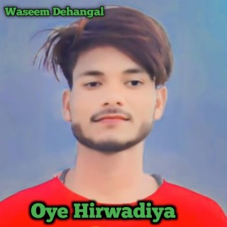 Oye Hirwadiya