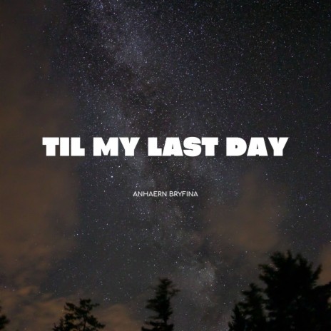 Til My Last Day | Boomplay Music