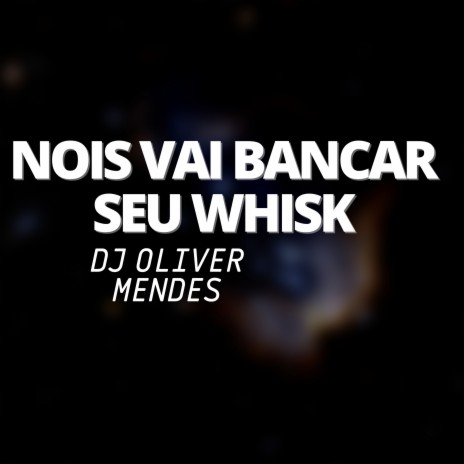 Nois Vai Bancar Seu Whisk ft. Mc John JB | Boomplay Music