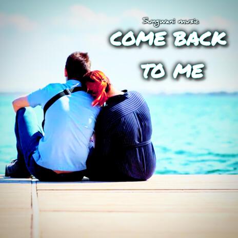 Come Back to Me | Boomplay Music