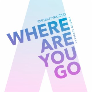 Where Are You Go (Versión Sonorama)