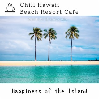 Chill Hawaii: Beach Resort Cafe - Happiness of the Island