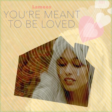 You're Meant to be Loved | Boomplay Music