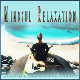 Mindful Relaxation: Guitar Music for Being Centered, Present