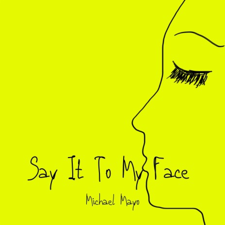 Say It To My Face | Boomplay Music