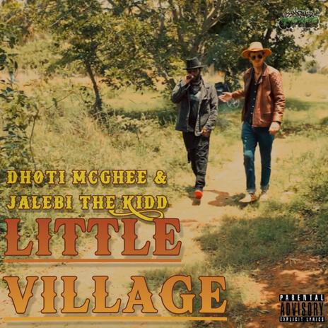 Little Village Exclusive ft. Dhoti Mcghee & Jalebi The Kidd | Boomplay Music