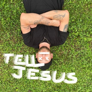 Tell Jesus lyrics | Boomplay Music