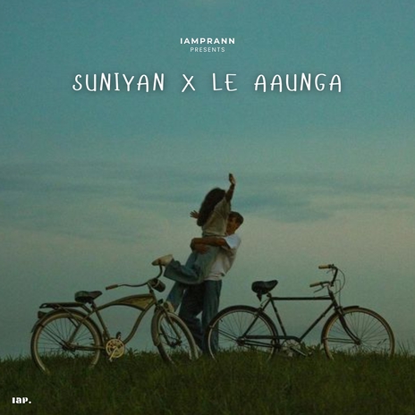 Suniyan X Le Aaunga | Boomplay Music