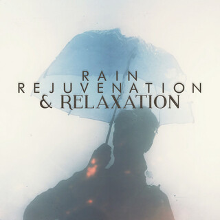 Rain: Rejuvenation &amp; Relaxation