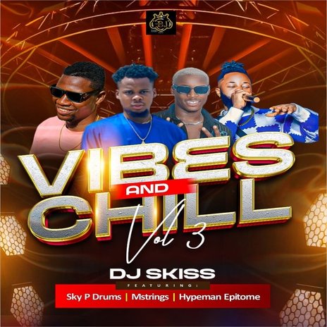 Vibes and Chill (Vol. 3) ft. Sky P Drums, Mstrings & Hypeman Epitome | Boomplay Music