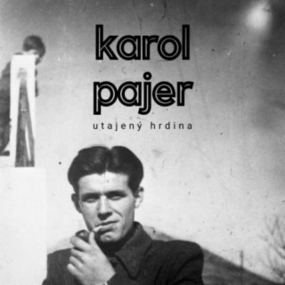 Karol Pajer - utajený hrdina