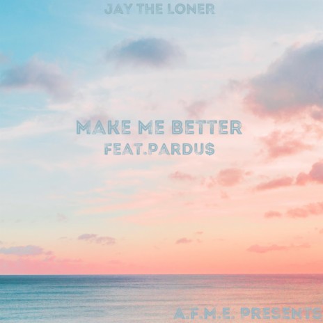 Make Me Better ft. Pardu$ | Boomplay Music