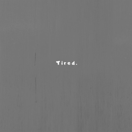 Tired | Boomplay Music