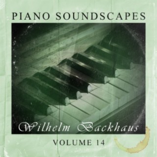 Piano SoundScapes Vol, 14: Wilhelm Backhaus