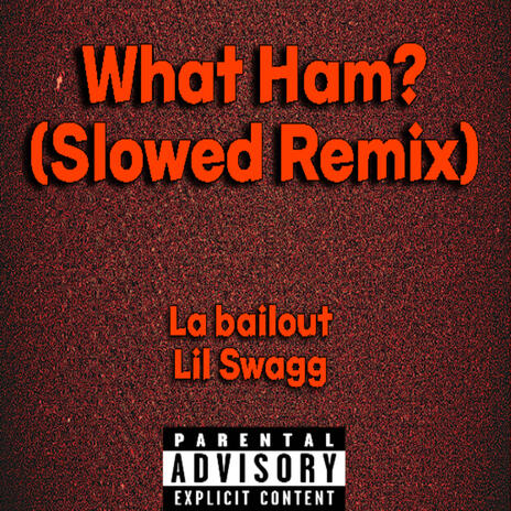 what ham? (Slowed) ft. Lil Swagg | Boomplay Music