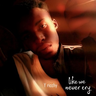 Like we never cry