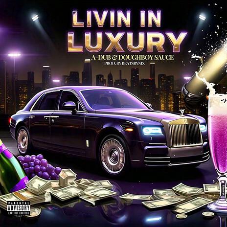 Livin' In Luxury ft. Doughboy Sauce & BeatsByNIX | Boomplay Music